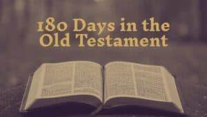180 Days in the Old Testament